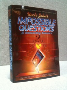 Uncle John's Impossible Questions & Astounding Answers Uncle John's Impossible Questions & Astounding Answers