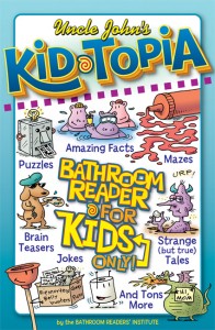 Uncle John's KID-TOPIA Bathroom Reader for Kids Only!