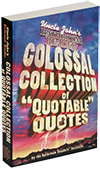 Uncle John’s Colossal Collection of Quotable Quotes